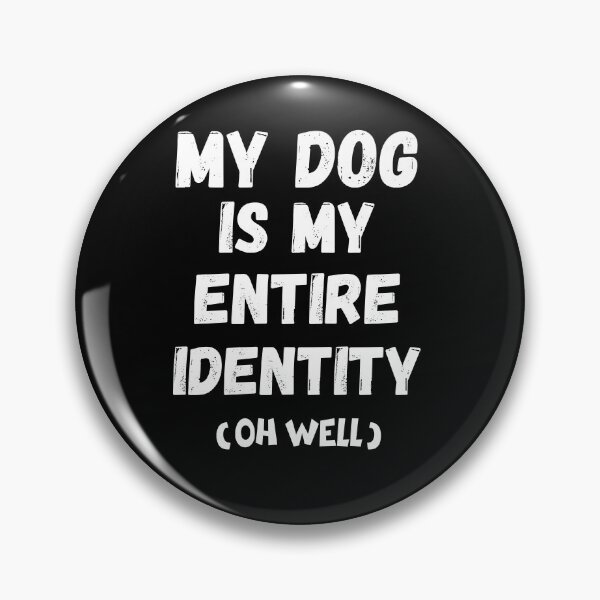 Item preview,  My Dog Is My Entire Identity – Funny Dog Lover Quote designed and sold by Fredster1966.