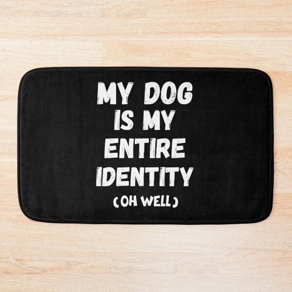 Item preview,  My Dog Is My Entire Identity – Funny Dog Lover Quote designed and sold by Fredster1966.