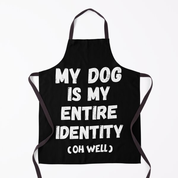Item preview,  My Dog Is My Entire Identity – Funny Dog Lover Quote designed and sold by Fredster1966.