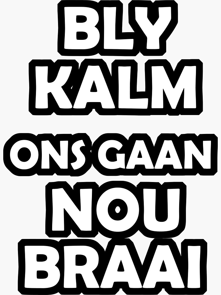 Bly Kalm Ons Gaan Nou Braai Sticker For Sale By Happyafrican Redbubble 6622