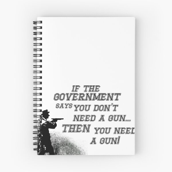 Item preview, if the government says you don't need a gun... then you need a gun! designed and sold by 3ac-Arts.