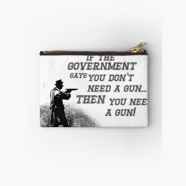 Item preview, if the government says you don't need a gun... then you need a gun! designed and sold by 3ac-Arts.