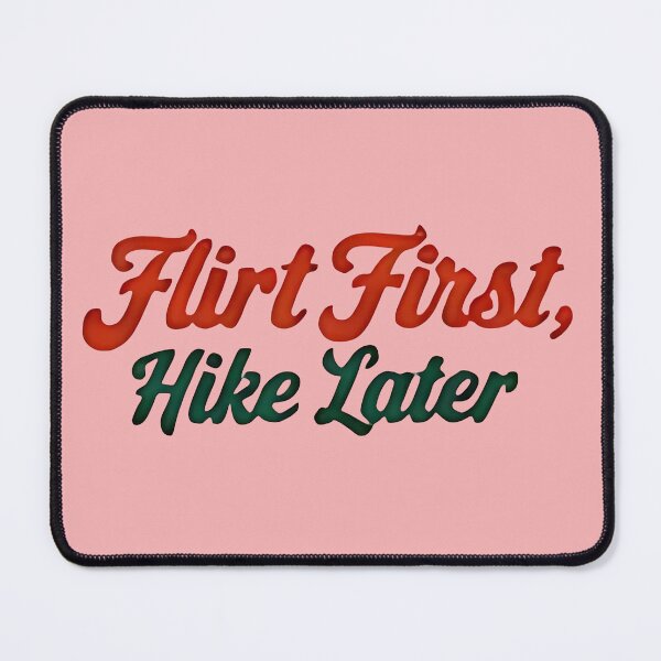 Item preview, FLIRT FIRST, Hike Later designed and sold by IndieQuill .