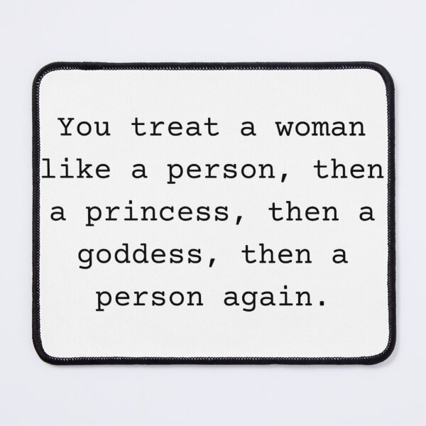 Item preview, You treat a woman like a person - psych quote designed and sold by Fantasy2Reality.