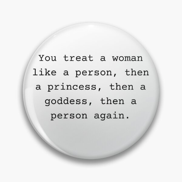 Item preview, You treat a woman like a person - psych quote designed and sold by Fantasy2Reality.