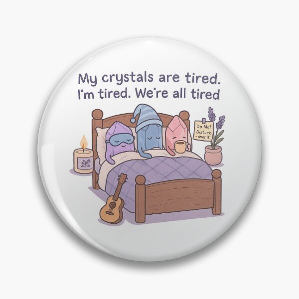 Item preview, My crystals are tired. I’m tired. We’re all tired. designed and sold by MizunoJewel.