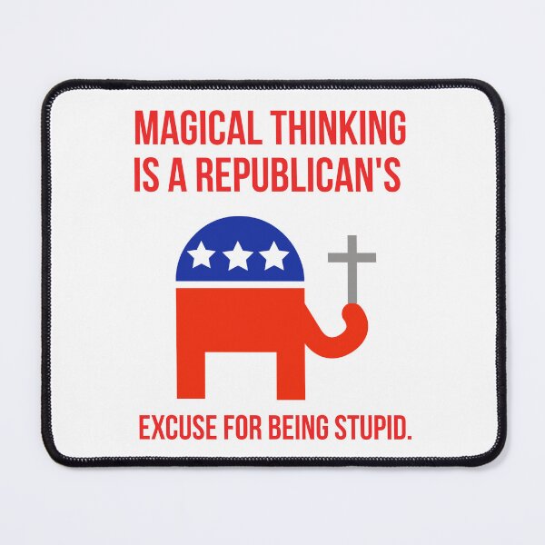 Item preview, Magical thinking is a Republican’s excuse for being stupid. designed and sold by Rachel the Artist .