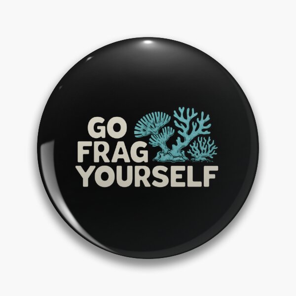 Item preview, Go Frag Yourself Coral Saltwater Funny Aquarist Aquarium designed and sold by savrmiller.