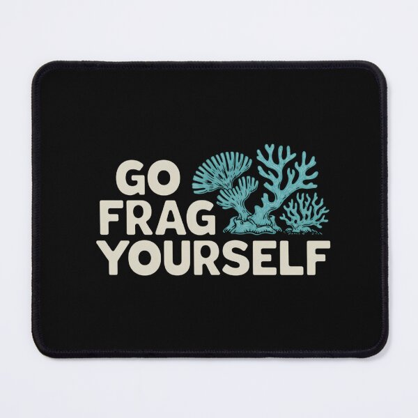 Item preview, Go Frag Yourself Coral Saltwater Funny Aquarist Aquarium designed and sold by savrmiller.