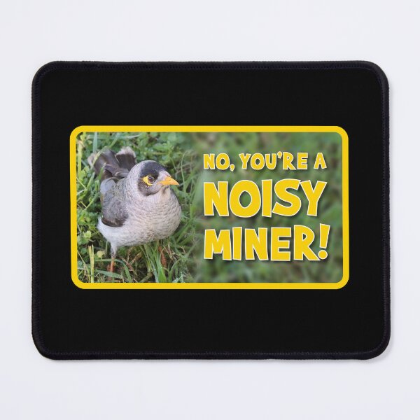 Item preview, No, You're  Noisy Miner! designed and sold by Wonderbouy.
