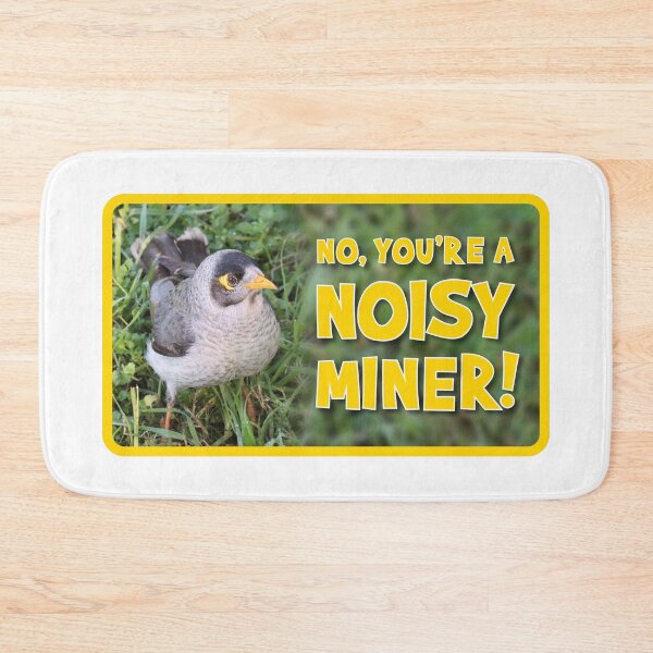 Item preview, No, You're  Noisy Miner! designed and sold by Wonderbouy.