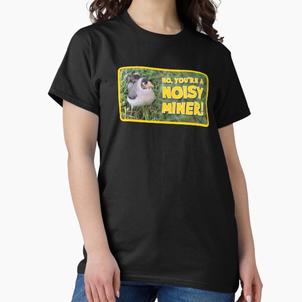 Item preview, No, You're  Noisy Miner! designed and sold by Wonderbouy.