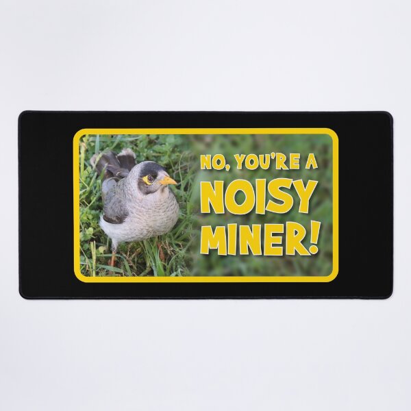 Item preview, No, You're Noisy Miner! designed and sold by Wonderbouy.