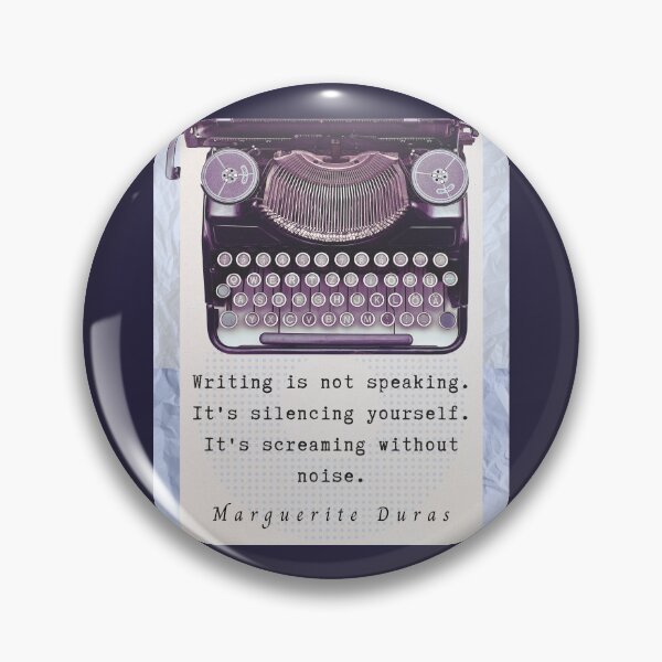 Item preview, Marguerite Duras quote: Writing is not speaking. It's silencing yourself. It's screaming without noise. designed and sold by artbleed.