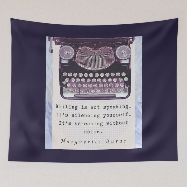 Item preview, Marguerite Duras quote: Writing is not speaking. It's silencing yourself. It's screaming without noise. designed and sold by artbleed.