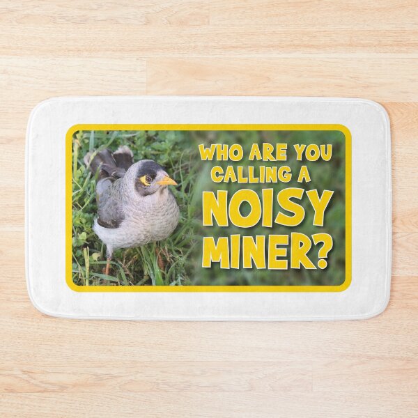 Item preview, Who are you calling a Noisy Miner! designed and sold by Wonderbouy.