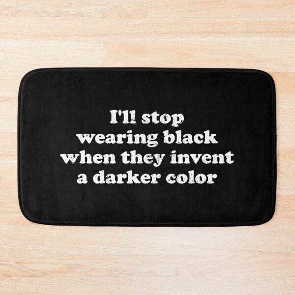 Item preview, I'll Stop Wearing Black When They Invent A Darker Color designed and sold by xhearalisa.