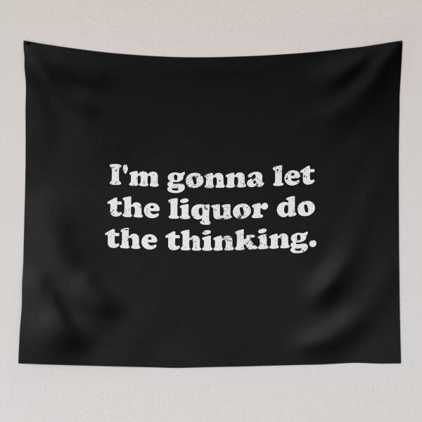 Item preview, I'm Gonna Let The Liquor Do The Thinking 2nd designed and sold by xhearalisa.