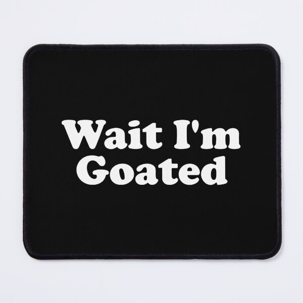 Item preview, Wait I'm Goated designed and sold by xhearalisa.
