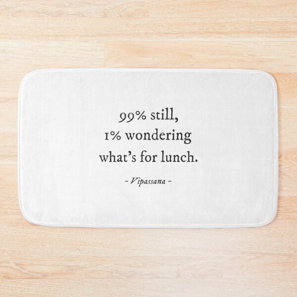 Item preview, 99% still, 1% wondering what's for lunch - Vipassana Quirky Witty Funny Cool Minimalist Typography designed and sold by GraTEEtude.