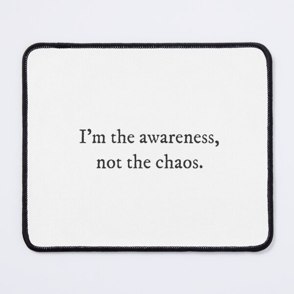 Item preview, I'm the awareness, not the chaos. - Quirky Witty Funny Cool Minimalist Typography designed and sold by GraTEEtude.