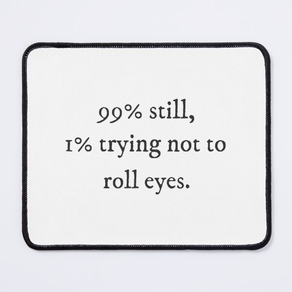 Item preview, 99% still, 1% trying not to roll eyes - Vipassana Quirky Witty Funny Cool Minimalist Typography designed and sold by GraTEEtude.