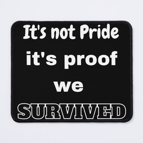 Item preview, It’s not about pride, it's proof we Survived designed and sold by Felt & Spoken.