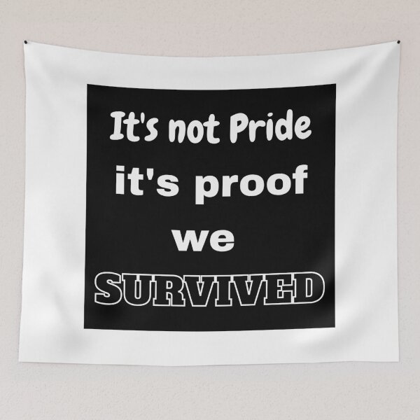 Item preview, It’s not about pride, it's proof we Survived designed and sold by Felt & Spoken.