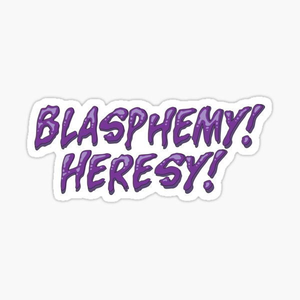 Blasphemy! Heresy! Sticker