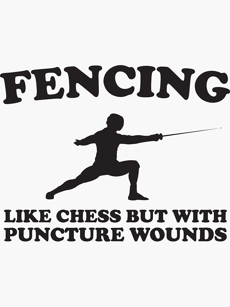 "Fencing. Like Chess But With Puncture Wounds." Sticker for Sale by