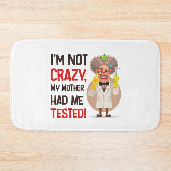 Item preview, I'm Not Crazy, My Mother Had me Tested – Funny Scientist Quote Inspired by The Big Bang Theory designed and sold by Wise-Geek.