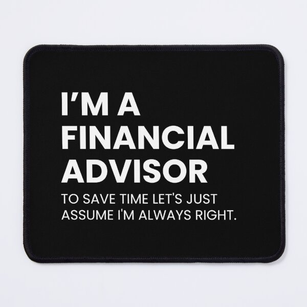 Item preview, I’m A Financial Advisor To Save Time Let's Just Assume I'm Always Right Funny designed and sold by CuteLovelyDesigns.