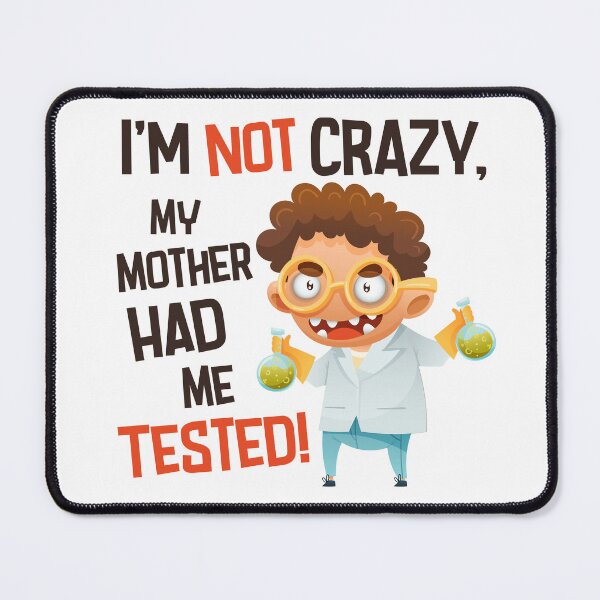 Item preview, I'm Not Crazy, My Mother Had me Tested – Funny Scientist Quote Inspired by The Big Bang Theory designed and sold by Wise-Geek.