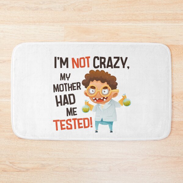 Item preview, I'm Not Crazy, My Mother Had me Tested – Funny Scientist Quote Inspired by The Big Bang Theory designed and sold by Wise-Geek.