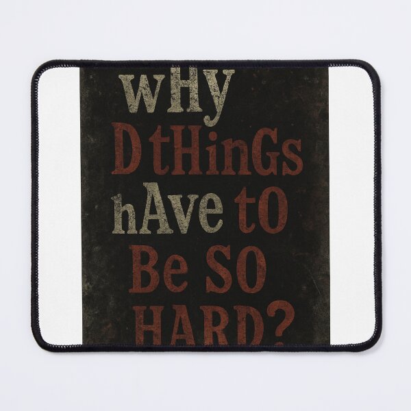 Item preview, Why Do Things Have To Be So Hard? designed and sold by CL7-Graphics.