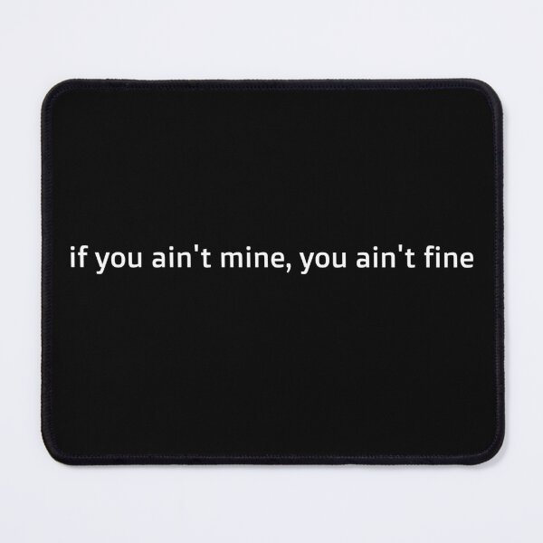 Item preview, If you ain't mine, you ain't fine designed and sold by Jezz4U.