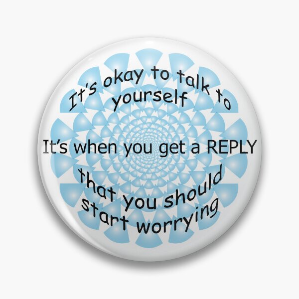 Item preview, It's ok to talk to yourself, get a reply worry designed and sold by DesignsbyDustin.