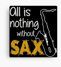 All is nothing without saxophone Canvas Print