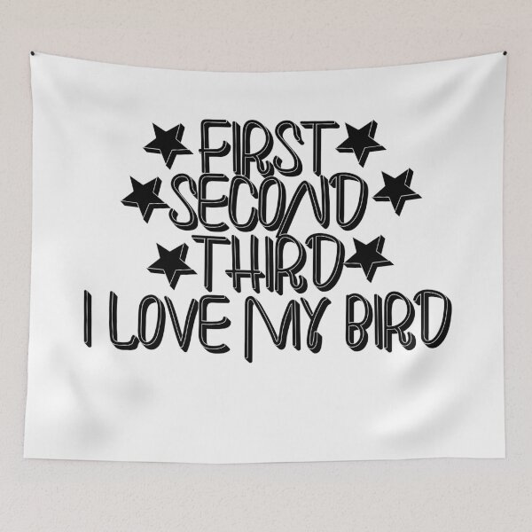 Item preview, First, Second, Third, I Love My Bird – Bird Lover & Pet Design – Fun Animal Gift designed and sold by sednalafandy79.