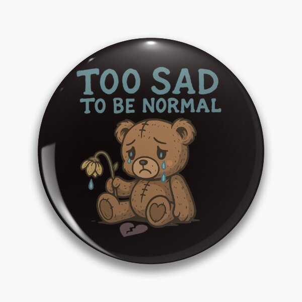 Item preview, Too Sad to Be Normal – Emo Teddy Bear Design with Tears & Broken Heart designed and sold by Maximilianos.