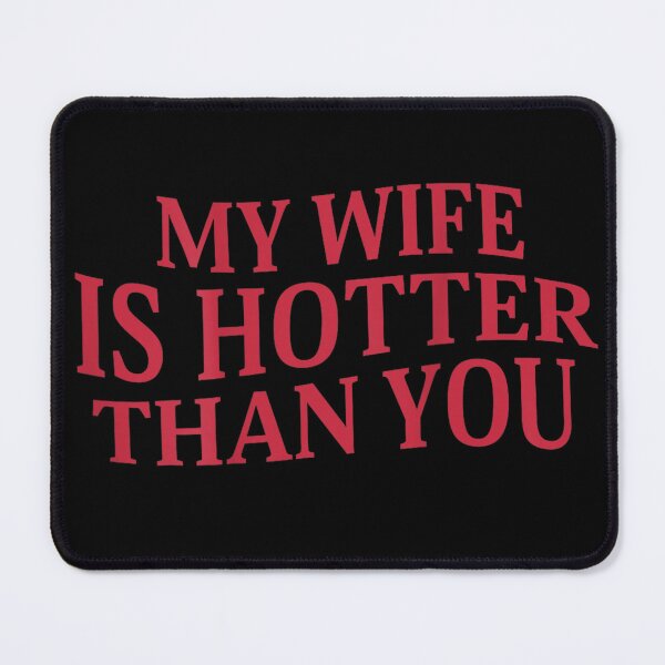 Item preview, MY WIFE IS HOTTER THAN YOU designed and sold by PugPuppyLife.