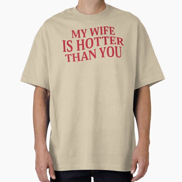 Item preview, MY WIFE IS HOTTER THAN YOU designed and sold by PugPuppyLife.