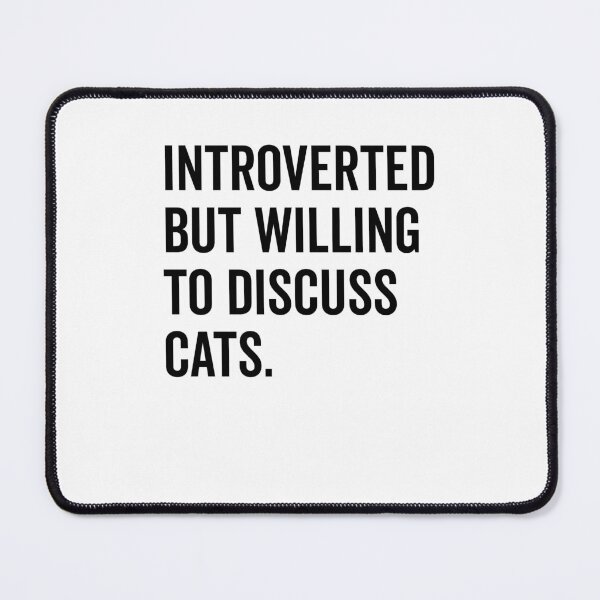 Item preview, Introverted But Willing to Discuss Cats designed and sold by Frank Ring.