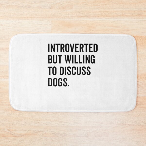 Item preview, Introverted But Willing to Discuss Dogs designed and sold by Frank Ring.