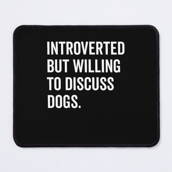 Item preview, Introverted But Willing to Discuss Dogs designed and sold by Frank Ring.
