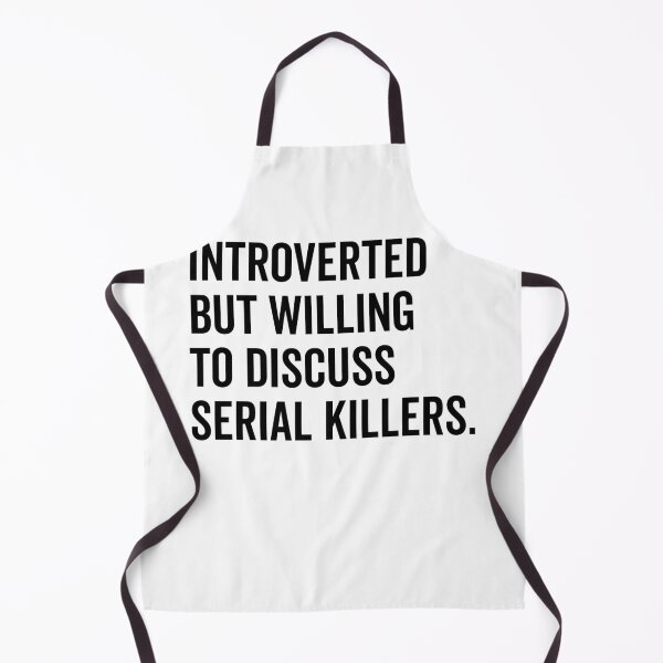 Item preview, Introverted But Willing to Discuss Serial Killers designed and sold by Frank Ring.