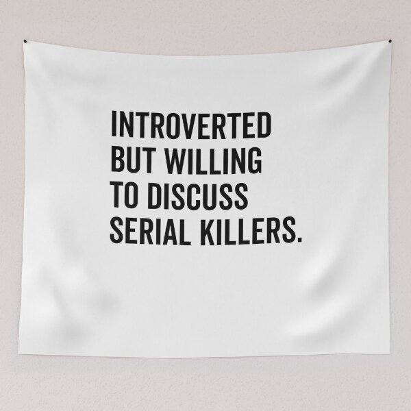 Item preview, Introverted But Willing to Discuss Serial Killers designed and sold by Frank Ring.