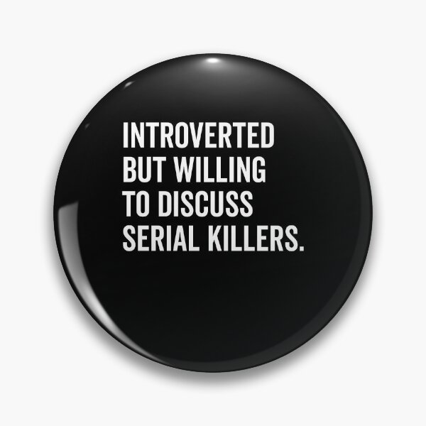 Item preview, Introverted But Willing to Discuss Serial Killers designed and sold by Frank Ring.