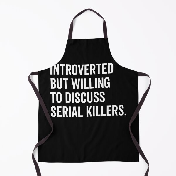 Item preview, Introverted But Willing to Discuss Serial Killers designed and sold by Frank Ring.