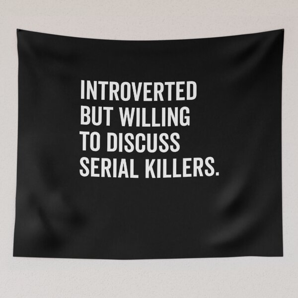 Item preview, Introverted But Willing to Discuss Serial Killers designed and sold by Frank Ring.